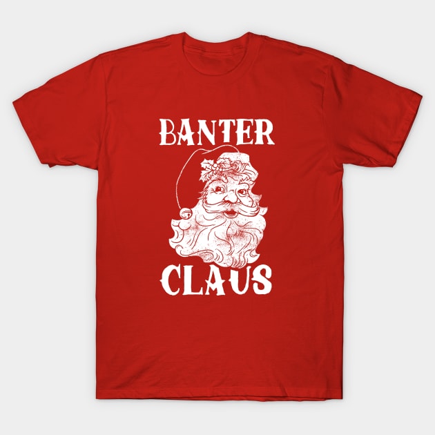 Banter Claus T-Shirt by dumbshirts